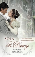 Cover: Sola con Mr. Darcy: Una Variazione di Orgoglio e Preguidizio - Abigail Reynolds