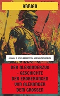 Cover: Der Alexanderzug - Geschichte der Eroberungen von Alexander dem Gro&szlig;en - Neu &uuml;bersetzt Verlag