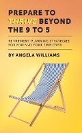 Cover: Prepare To Thrive Beyond The 9 To 5 - Angela Williams