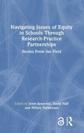 Cover: Navigating Issues of Equity in Schools Through Research-Practice Partnerships - Routledge