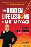 Cover: The Hidden Life Lessons of Mr. Miyagi - Morgan James Publishing