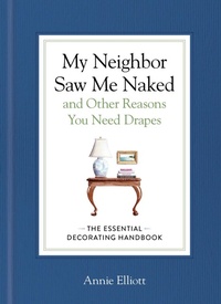 Abbildung von: My Neighbor Saw Me Naked and Other Reasons You Need Drapes - Artisan Books