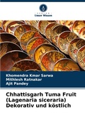 Cover: Chhattisgarh Tuma Fruit (Lagenaria siceraria) Dekorativ und koestlich - Verlag Unser Wissen