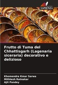 Cover: Frutto di Tuma del Chhattisgarh (Lagenaria siceraria) decorativo e delizioso - Edizioni Sapienza