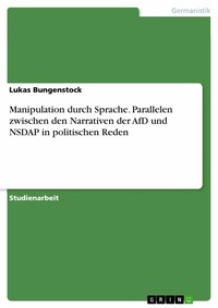 Abbildung von: Manipulation durch Sprache. Parallelen zwischen den Narrativen der AfD und NSDAP in politischen Reden - GRIN Verlag
