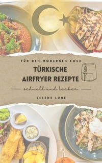 Abbildung von: Schnell und lecker: Türkische Airfryer Rezepte - tolino media
