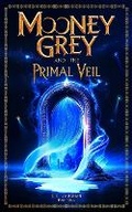 Cover: Mooney Grey and the Primal Veil - AMAZON