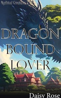 Cover: Mythical Creatures 3: Dragon Bound Lover - Daisy Rose