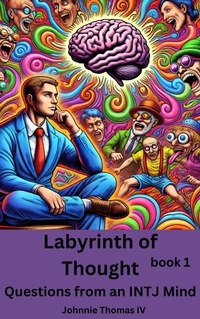 Abbildung von: Labyrinth of Thought      Questions from an INTJ Mind - johnnie thomas