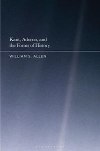 Abbildung von: Kant, Adorno, and the Forms of History - Bloomsbury Academic