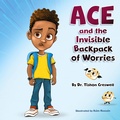 Cover: Ace and the Invisible Backpack of Worries - BugHouse LLC