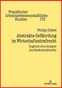 Abbildung von: Abstrakte Gefährdung im Wirtschaftsstrafrecht - Peter Lang Verlag