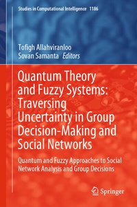 Enlarge image Cover: Quantum Theory and Fuzzy Systems: Traversing Uncertainty in Group Decision-Making and Social Networks - Springer