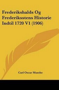 Abbildung von: Frederikshalds Og Frederiksstens Historie Indtil 1720 V1 (1906) - Kessinger Publishing