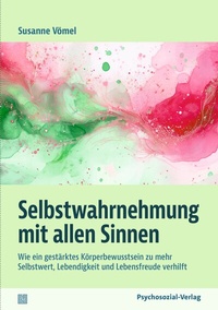 Abbildung von: Selbstwahrnehmung mit allen Sinnen - Psychosozial-Verlag
