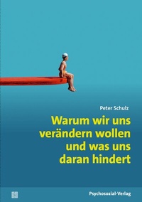 Abbildung von: Warum wir uns verändern wollen und was uns daran hindert - Psychosozial-Verlag