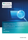 Cover: Pr&auml;valenz und Pr&auml;vention von illegalem Wissensabzug in deutschen kleinen und mittleren Unternehmen - Fraunhofer Verlag