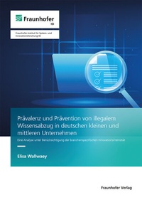 Abbildung von: Prävalenz und Prävention von illegalem Wissensabzug in deutschen kleinen und mittleren Unternehmen - Fraunhofer Verlag