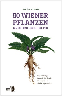 Abbildung von: 50 Wiener Pflanzen und ihre Geschichte - Falter Verlag