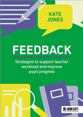Cover: Feedback: Strategies to support teacher workload and improve pupil progress - John Catt