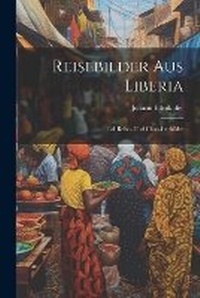 Abbildung von: Reisebilder Aus Liberia - Legare Street Press