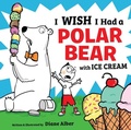 Cover: I Wish I Had a Polar Bear with Ice Cream - Cartwheel Books