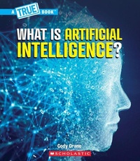 Abbildung von: What Is Artificial Intelligence? (a True Book: Our Digital World) - Scholastic US
