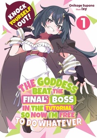 Enlarge image Cover: Knock Yourself Out! The Goddess Beat the Final Boss in the Tutorial, So Now I'm Free to Do Whatever: Volume 1 - J-Novel Club