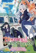 Cover: Disowned but Not Disheartened! Life Is Good with Overpowered Magic: Volume 1 - J-Novel Club