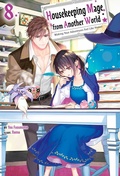 Cover: Housekeeping Mage from Another World: Making Your Adventures Feel Like Home! Volume 8 - J-Novel Heart