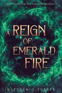 Enlarge image Cover: A Reign of Emerald Fire - Matthew J Turner