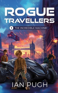 Enlarge image Cover: Rogue Travellers - Book 1 - The Incredible Machine! - Ian Pugh
