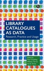 Cover: Library Catalogues as Data - Facet Publishing