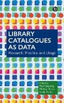 Cover: Library Catalogues as Data - Facet Publishing