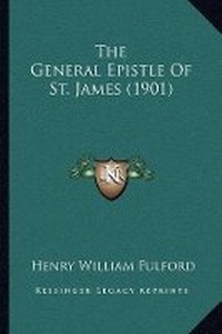 Bild: The General Epistle Of St. James (1901) - Kessinger Publishing