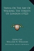 Cover: Trivia Or The Art Of Walking The Streets Of London (1922) - Kessinger Publishing