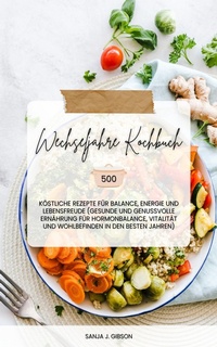 Abbildung von: Wechseljahre Kochbuch: 500 köstliche Rezepte für Balance - XinXii