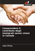 Cover: Comprendere il contributo degli immigrati senior cinesi in Canada - Edizioni Sapienza