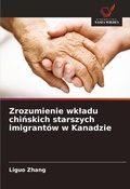 Cover: Zrozumienie wkladu chinskich starszych imigrantow w Kanadzie - Wydawnictwo Nasza Wiedza