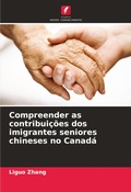 Cover: Compreender as contribuicoes dos imigrantes seniores chineses no Canada - Edicoes Nosso Conhecimento