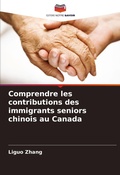 Cover: Comprendre les contributions des immigrants seniors chinois au Canada - Editions Notre Savoir