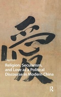 Cover: Religion, Secularism, and Love as a Political Discourse in Modern China - Amsterdam University Press