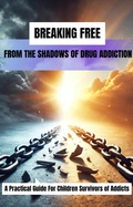 Cover: Breaking Free From The Shadows of Drug Addiction - Kristina Jones