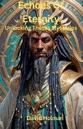 Cover: Echoes Of Eternity; Unlocking Thoths Mysteries - david holman