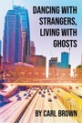 Cover: Dancing with Strangers, Living with Ghosts - Page Publishing, Inc.