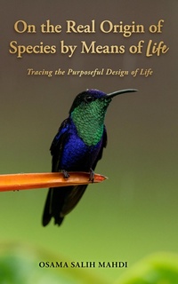 Bild: On the Real Origin of Species by Means of Life: Tracing the Purposeful Design of Life - OSAMA MAHDI