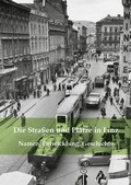 Cover: Die Stra&szlig;en und Pl&auml;tze der Stadt Linz - Archiv der Stadt Linz