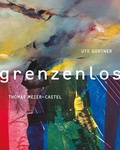 Cover: grenzenlos - UTE GORTNER | THOMAS MEIER-CASTEL - St&auml;dtische Galerie Neunkirchen