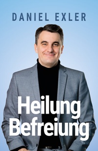 Abbildung von: Heilung und Befreiung - Grace today Verlag
