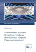 Cover: Anwendbarkeit abstrakter Simulationsmodelle auf unterschiedlich komplexe Prozessorarchitekturen - FAU University Press